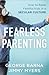 Fearless Parenting: How to ...