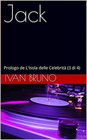 Jack. Prologo de L’Isola delle Celebrità (3 di 4) (Italian Edition)