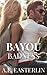 Bayou Badness by A.E. Easterlin