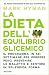 La dieta dell'equilibrio glicemico: Il programma in sei settimane per perdere peso, prevenire le malattie e sentirsi in splendida forma (Italian Edition)
