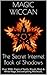 The Secret Internet Book of Shadows: Over 3000+ Pages of Spells, Rituals, Black & White Magic and everything Witchcraft.