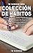 Colección de Hábitos. Cómo Escribir 3000 Palabras y Evitar el Bloqueo de Escritor (Spanish Edition)