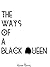The Ways Of A Black Queen