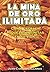LA MINA DE ORO ILIMITADA: Como Extraer Riquezas Infinitas en su Vida! (Spanish Edition)
