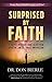 Surprised by Faith: A Skeptic Discovers More to Life than What We Can See, Touch, and Measure