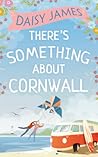 There's Something About Cornwall by Daisy  James