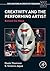 Creativity and the Performing Artist: Behind the Mask (Explorations in Creativity Research)