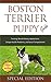 Boston Terrier Puppy Training Guide: Training, Breed History, Appearance, Unique Health Problems, and Social Temperament
