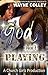 God Ain't Playing by Wayne Colley