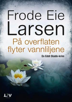 På overflaten flyter vannliljene (Eddi Stubb, #6)