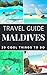 Maldives Travel Guide 2020 : Top 20 Local Places You Can't Miss in the Maldives