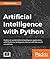 Artificial Intelligence with Python: A Comprehensive Guide to Building Intelligent Apps for Python Beginners and Developers