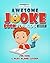 Awesome Joke Book for Kids 2017: 220 Hilarious Clean Jokes for Kids! (Funny Jokes, Knock Knock Jokes, Joke Books) (Kids Jokes 1)