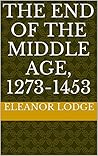 The end of the Middle Age, 1273-1453 The end of the Middle Age, 1273-1453