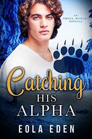 Catching His Alpha (Omega, Really?!)