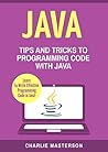 Java: Tips and Tricks to Programming Code with Java