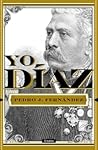 Yo, Díaz by Pedro J. Fernández Yo, Díaz by Pedro J. Fernández