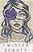 Twisted Beauty (Twisted Bea...