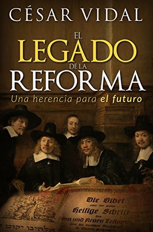 El legado de la reforma: Una Herencia Para El Futuro (Spanish Edition)