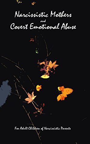 Narcissistic Mothers and Covert Emotional Abuse: For Adult Children of Narcissistic Parents (Kindle Edition)