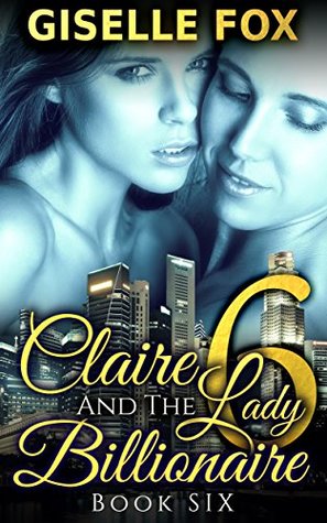 Claire and the Lady Billionaire 6 (Kindle Edition)