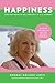 Happiness Does Not Have To Be A Project, It Is A Journey: Discover Here How You Can Find And Keep Happiness (Positive Determination Motivational Wisdom Happiness Courage)