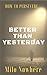Better Than Yesterday by Milo Nowhere