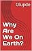 Why Are We On Earth? by Olujide
