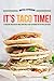 It's Taco Time!: 30 Amazing Taco Recipes Made with Rich Tacos Seasoning That No-One Can Resist