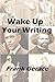 Wake Up Your Writing: with the tricks of the great writers, both the ancients and the moderns (Read, Write, Listen to, Pronounce, Understand English Book 8)