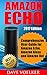 Amazon Echo: 2017 Edition- Comprehensive User Guide for Amazon Echo, Amazon Alexa and Amazon Dot (Amazon Echo, Alexa Book 1)