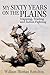 My Sixty Years on the Plains