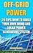 Off-Grid Power: 25 Tips How To Build Your Own Wind And Solar Power Generating System: (Power Generation)