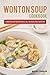 Wonton Soups Cookbook: A Wo...