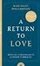 A Return to Love: Reflections on the Principles of "A Course in Miracles"