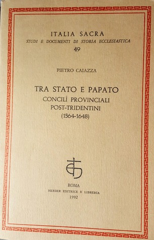 Tra Stato e Papato. Concilii Provinciali Post-Tridentini (1564-1648)