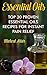 Essential Oils: Top 30 Proven Essential Oils Recipes For Instant Pain Relief: (Psychoactive Herbal Remedies) (Holistic Book 1)