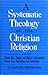 Systematic Theology of the Christian Religion. TWO VOLUMES IN ONE