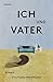 Ich und Vater: Roman (German Edition)