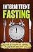 Intermittent Fasting: Intermittent Fasting to Enjoy Appetite Control, To Lose Weight and Enjoy Life (Intermittent Fasting, Appetite Control, Weight Loss, Fat Burning,Dieting)