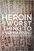 Heroin is the Worst Thing to Ever Happen to Me
