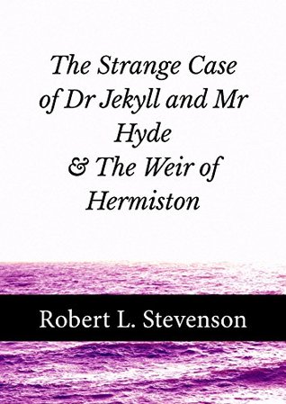 The Strange Case of Dr Jekyll and Mr Hyde and The Weir of Hermiston