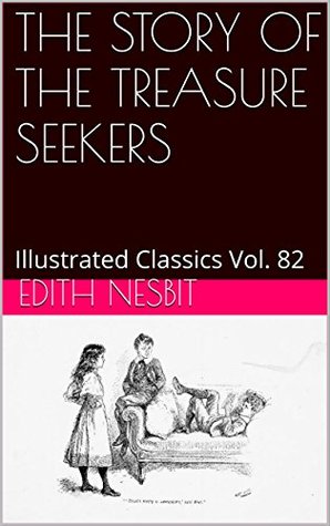 THE STORY OF THE TREASURE SEEKERS: Illustrated Classics Vol. 82