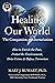 Healing Our World: The Comp...