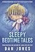 Sleepy Bedtime Tales: A Revolutionary Way to Get Your Child to Sleep At Night
