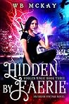 Hidden By Faerie (Stolen Magic, #3) Hidden By Faerie (Stolen Magic, #3)