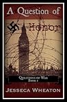 A Question of Honor by Jesseca Wheaton