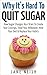 Why It's Hard To Quit Sugar: How Sugar Changes Your Brain To Create Your Cravings, Steal Your Willpower, Alter Your Diet & Replace Your Habits