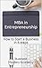 MBA in Entrepreneurship: How to Start a Business in 6 Steps