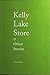 Kelly Lake Store & Other Stories